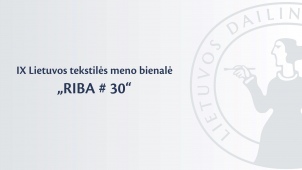 Kviečiame dalyvauti IX Lietuvos tekstilės meno bienalėje „RIBA # 30"